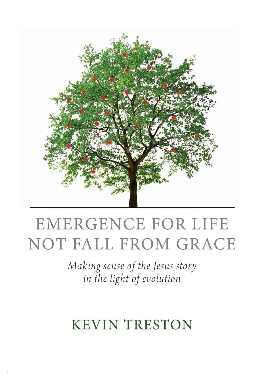 Emergence for life not fall from grace. Making sense of the Jesus story in the light of evolution