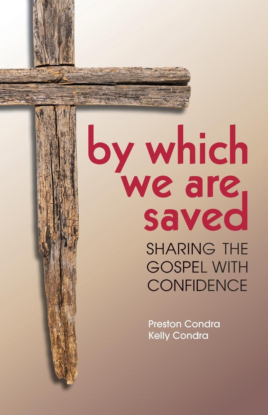 By Which We Are Saved. Sharing the Gospel with Confidence