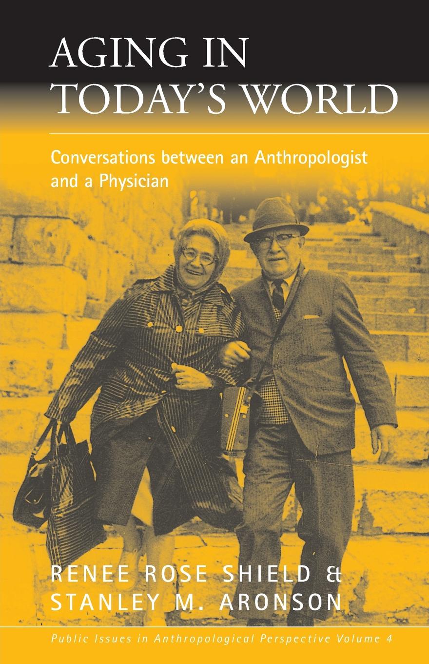 Aging in Today`s World. Conversations Between an Anthropologist and a Physician