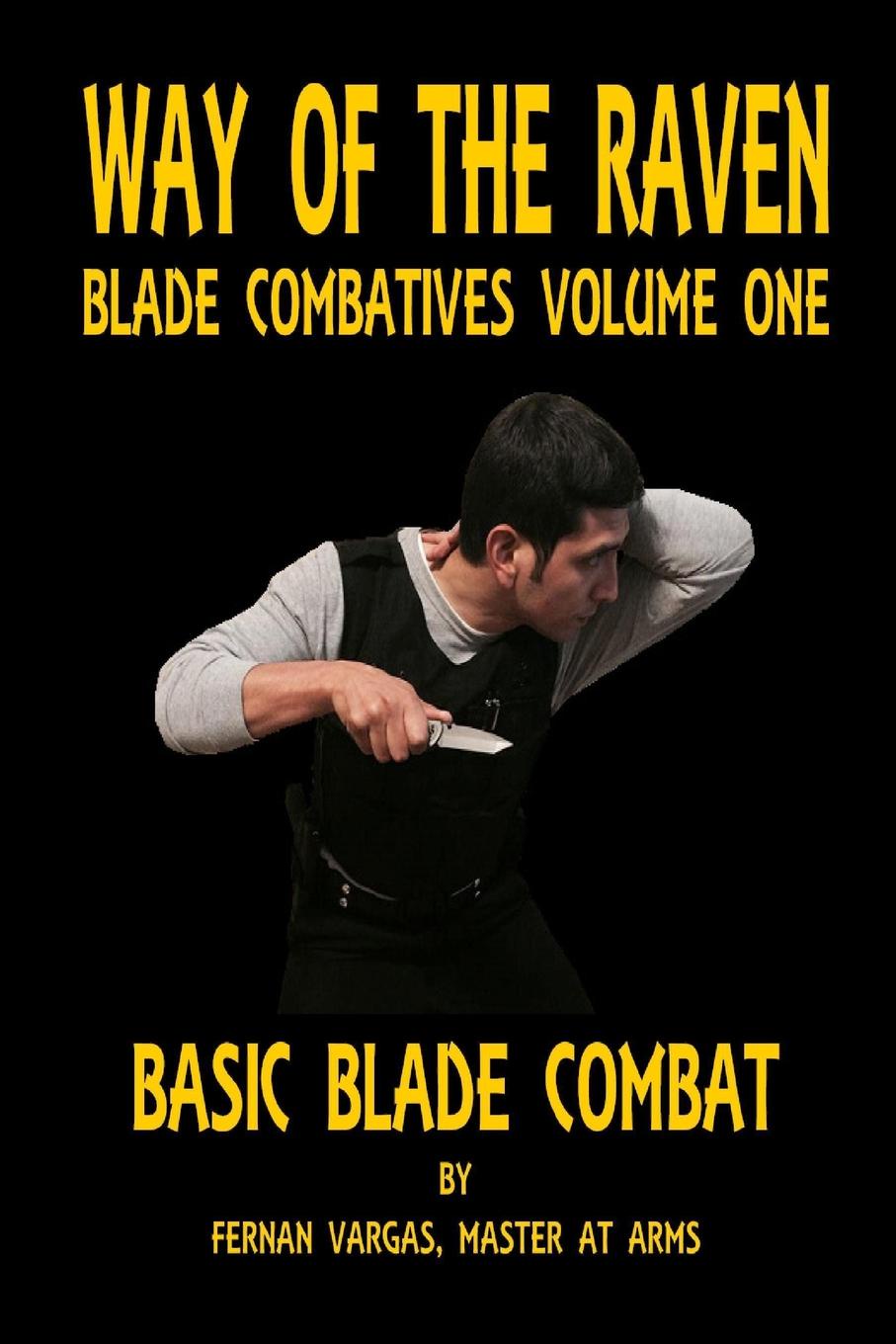 Way of the Raven Blade Combatives Volume One. Basic Blade Combatives