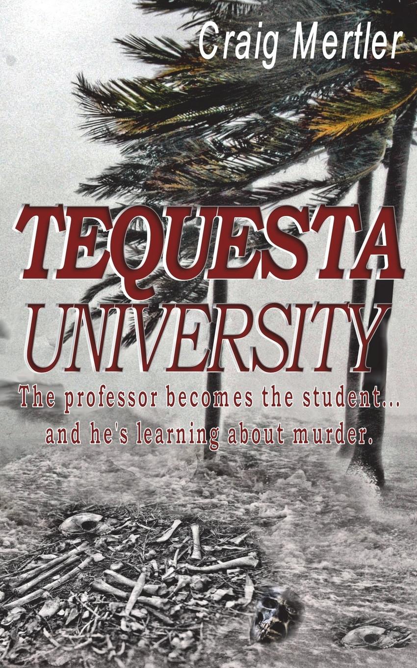 Tequesta University. The professor becomes the student... and he`s learning about murder.