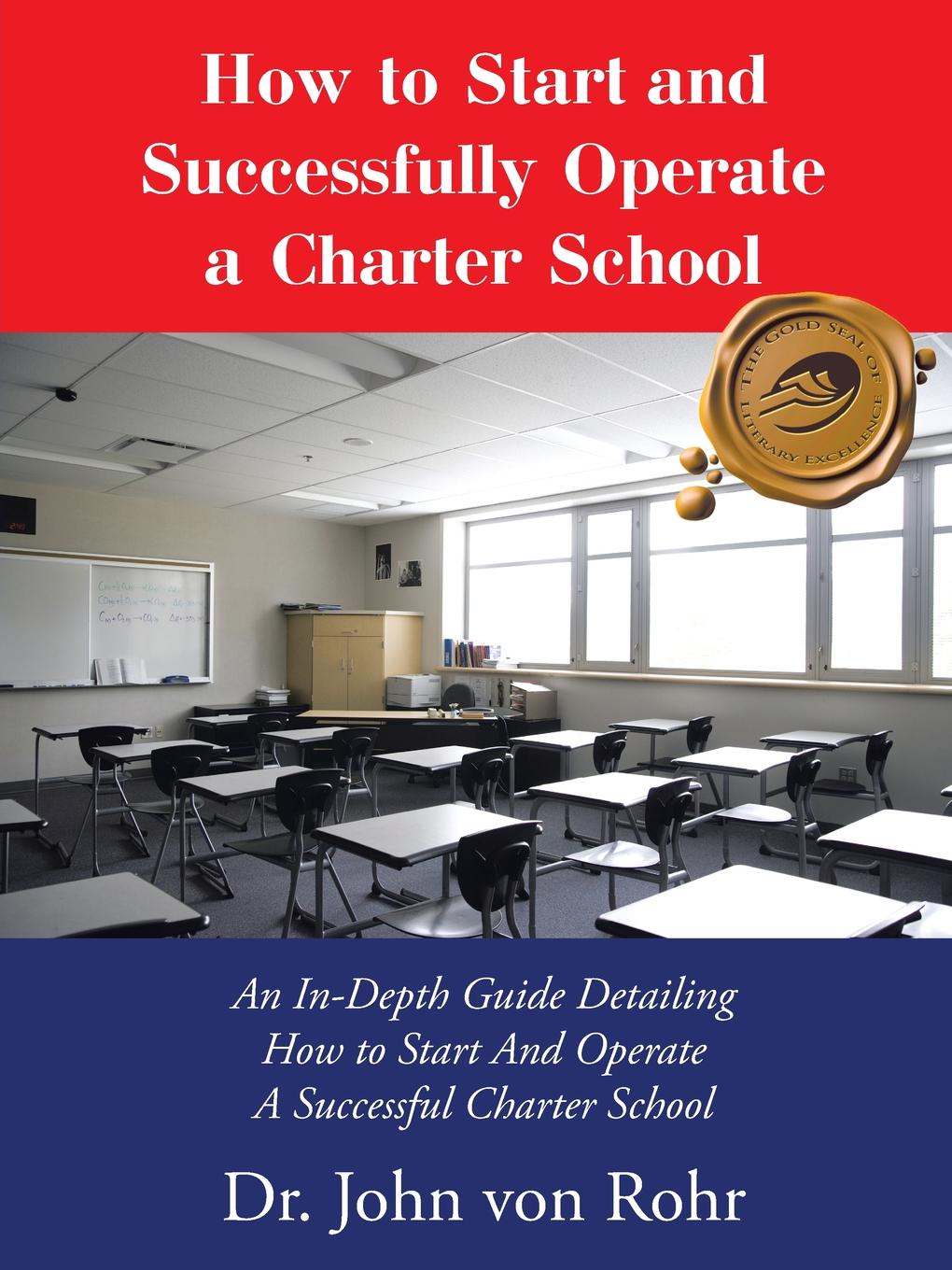 How to Start and Successfully Operate a Charter School. An In-Depth Guide Detailing How to Start And Operate A Successful Charter School