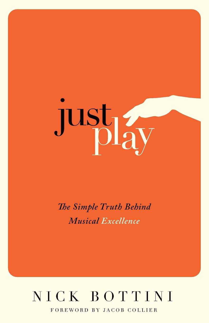 фото Just Play. The Simple Truth Behind Musical Excellence