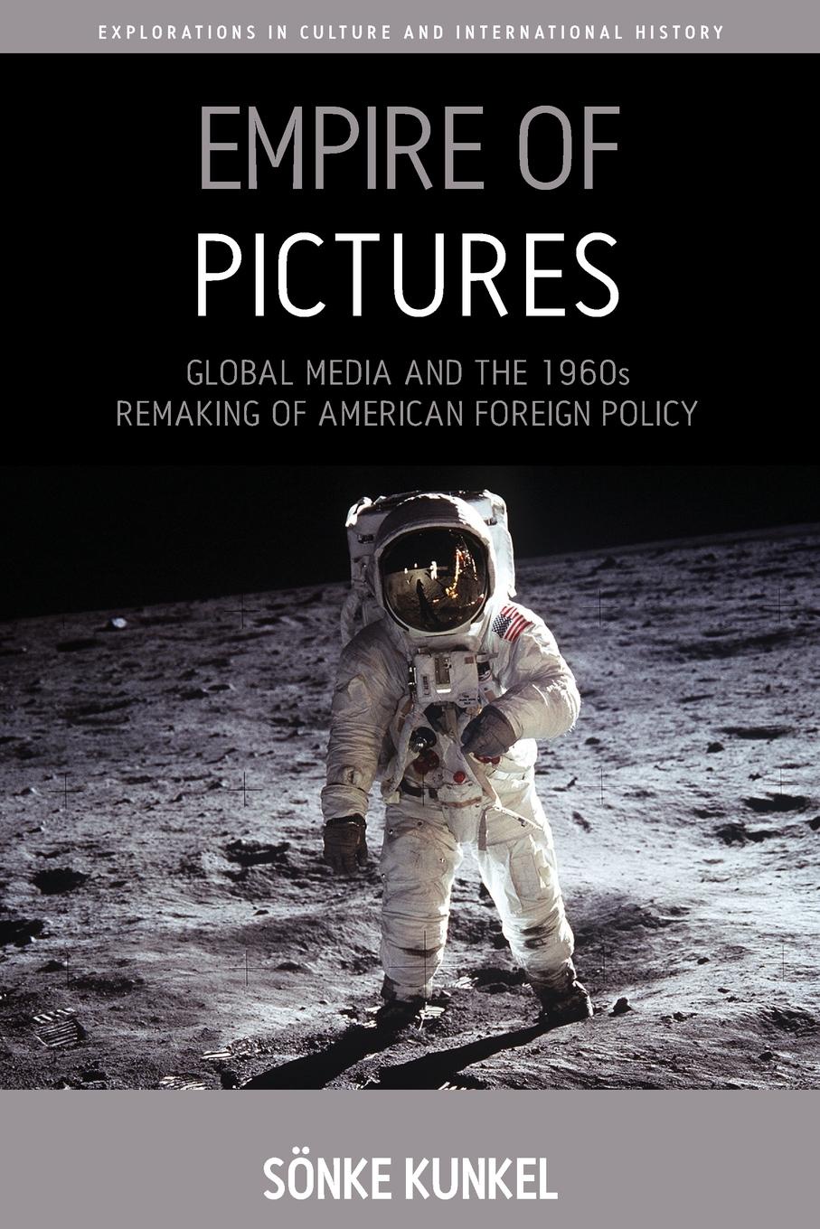 Empire of Pictures. Global Media and the 1960s Remaking of American Foreign Policy