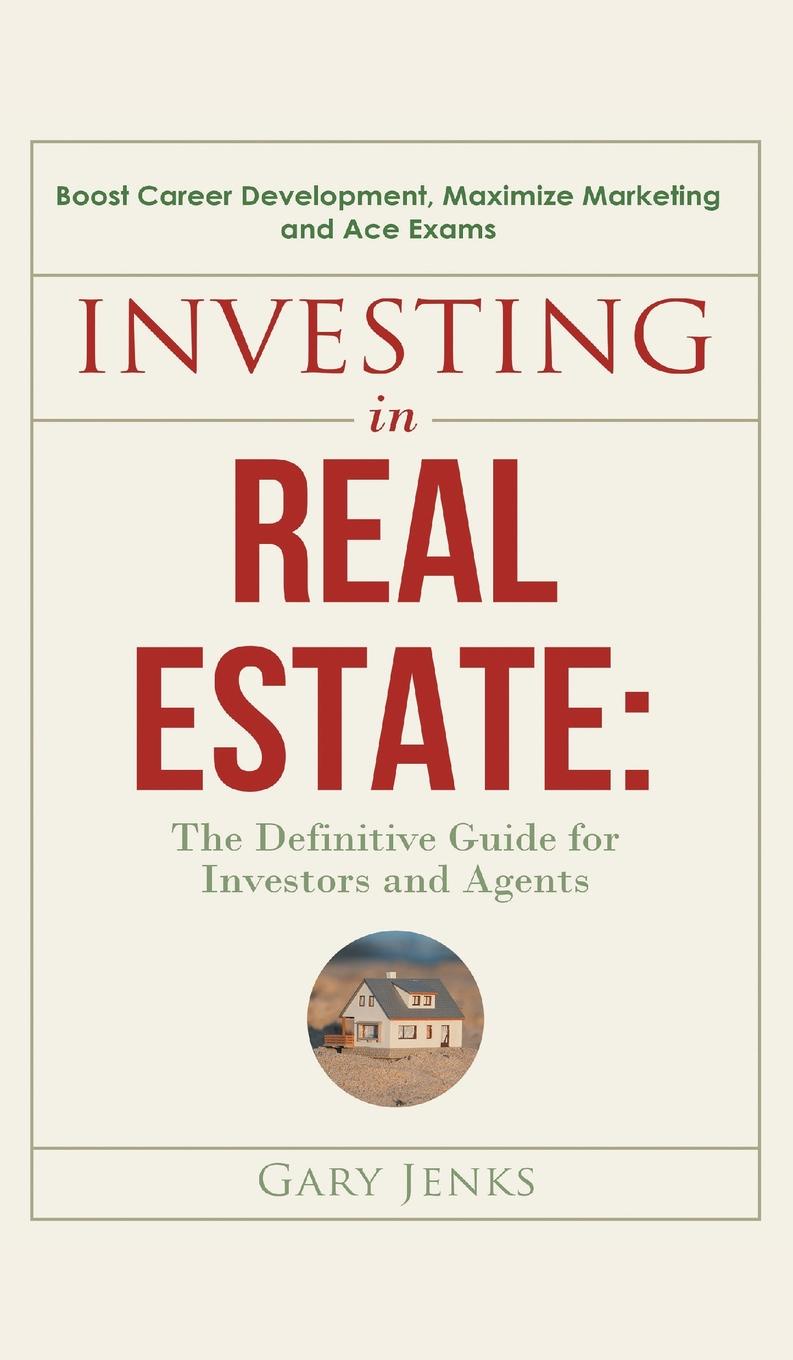 Investing in Real Estate. : The Definitive Guide for Investors and Agents   Boost Career Development, Maximize Marketing and Ace Exams