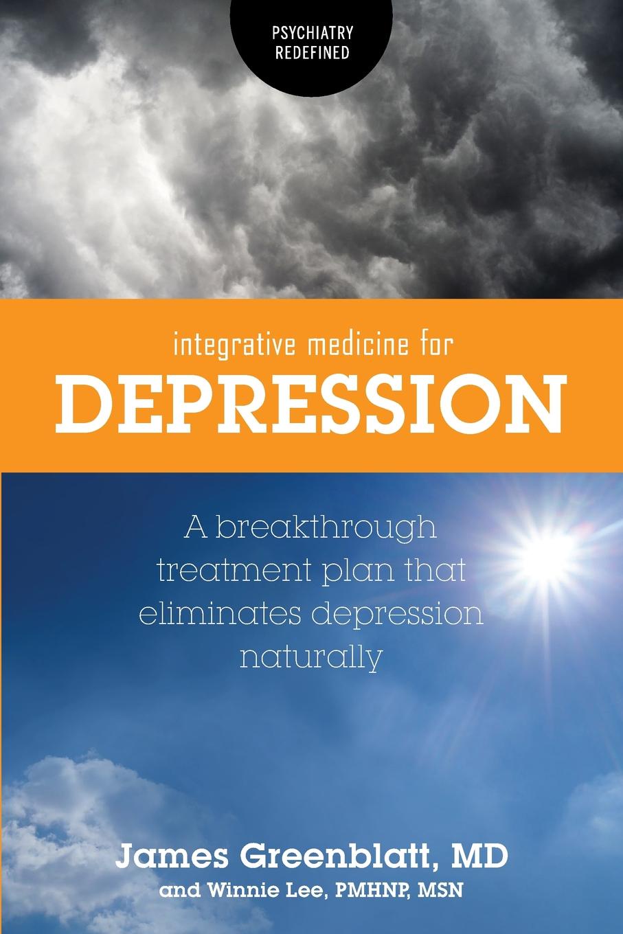 Integrative Medicine for Depression. A Breakthrough Treatment Plan that Eliminates Depression Naturally