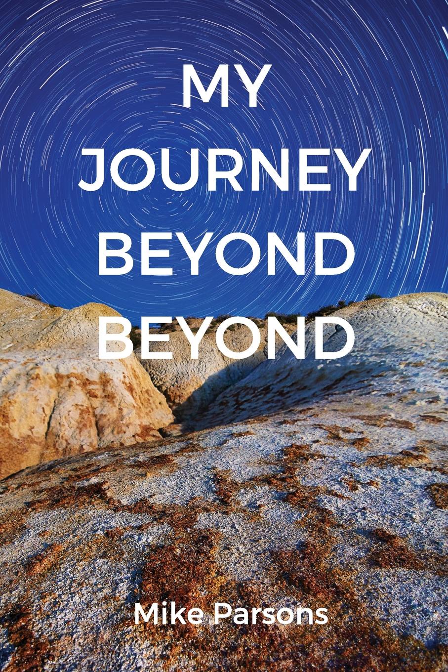 My Journey Beyond Beyond. An autobiographical record of deep calling to deep in pursuit of intimacy with God