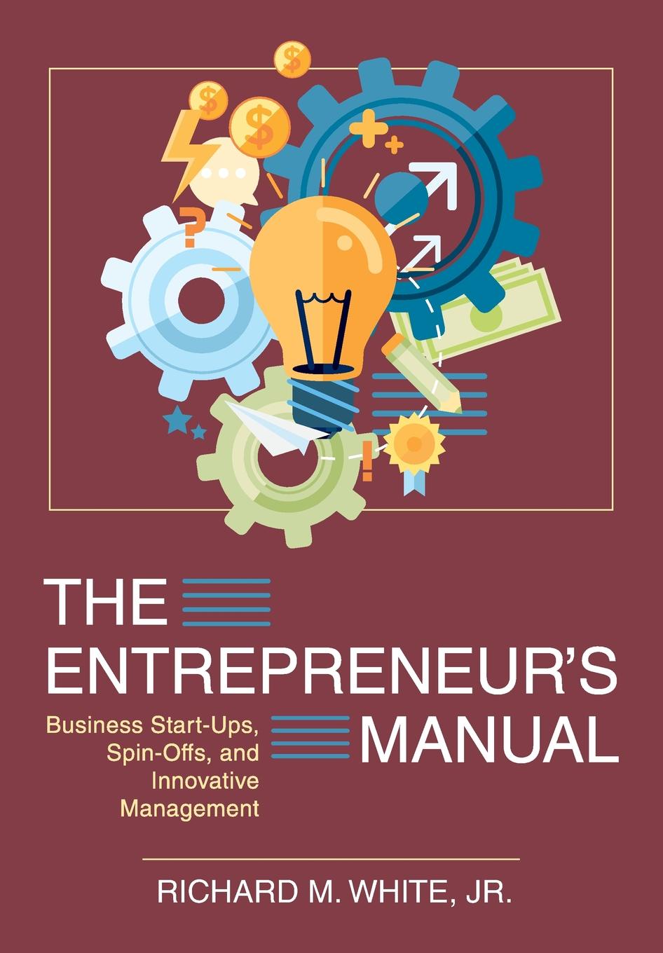 The Entrepreneur`s Manual. Business Start-Ups, Spin-Offs, and Innovative Management