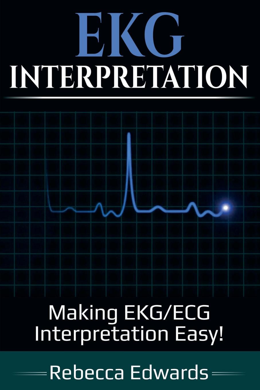 EKG Interpretation. Making EKG/ECG Interpretation Easy!