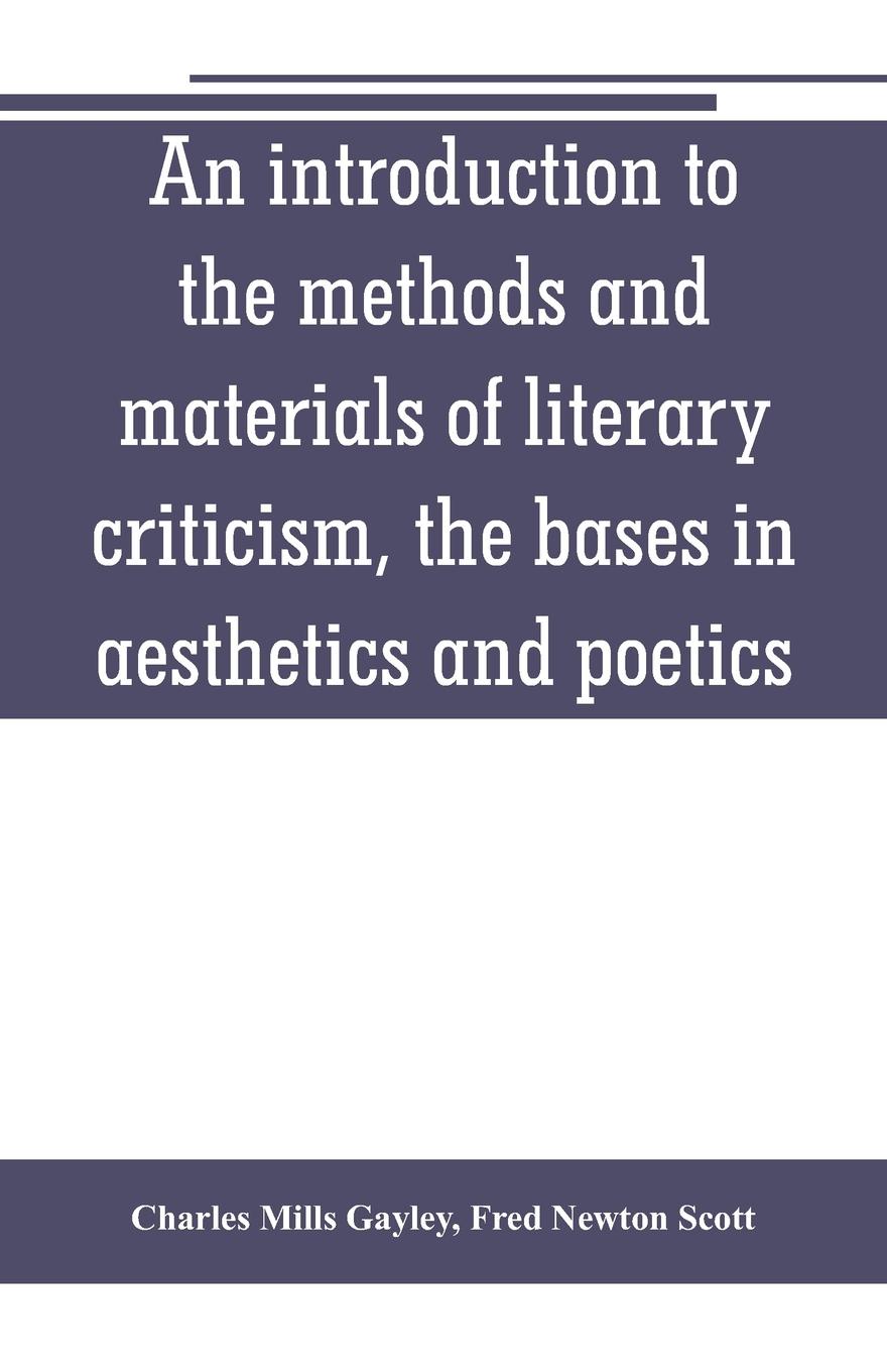 An introduction to the methods and materials of literary criticism, the bases in aesthetics and poetics