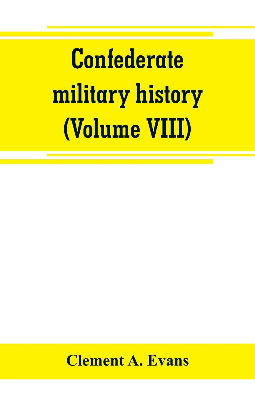 Confederate military history; a library of Confederate States history (Volume VIII)