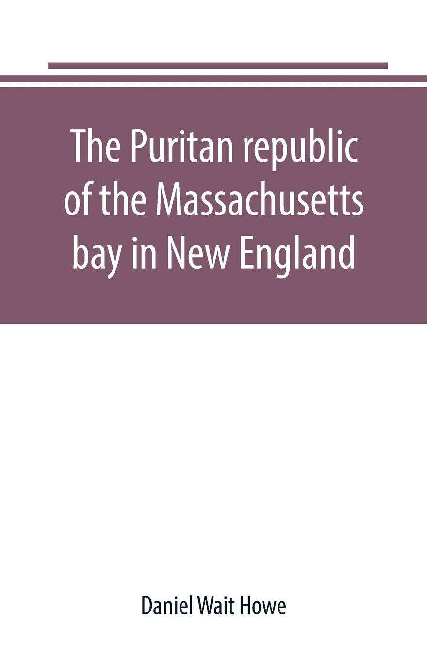 The Puritan republic of the Massachusetts bay in New England