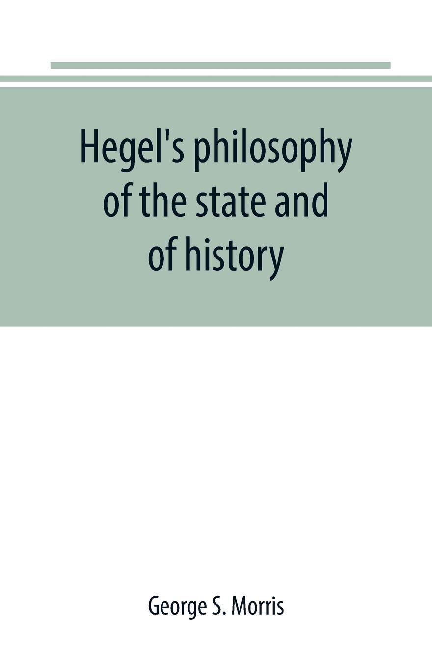 Hegel`s philosophy of the state and of history