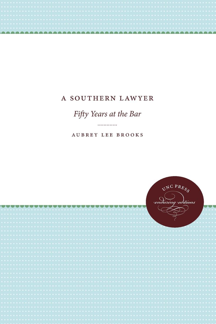 A Southern Lawyer. Fifty Years at the Bar