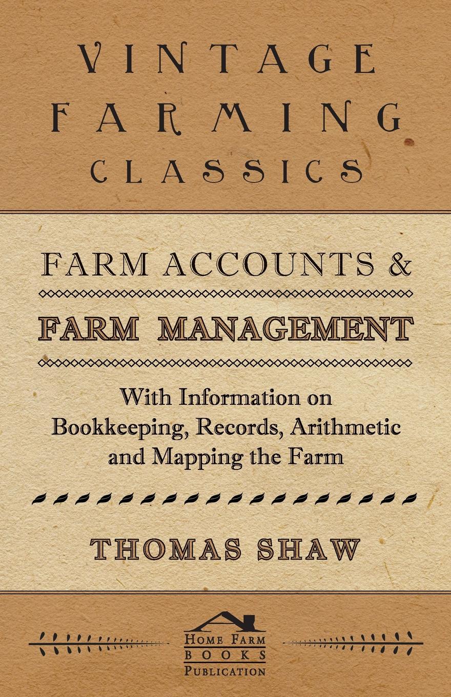 Farm Accounts and Farm Management - With Information on Book Keeping, Records, Arithmetic and Mapping the Farm