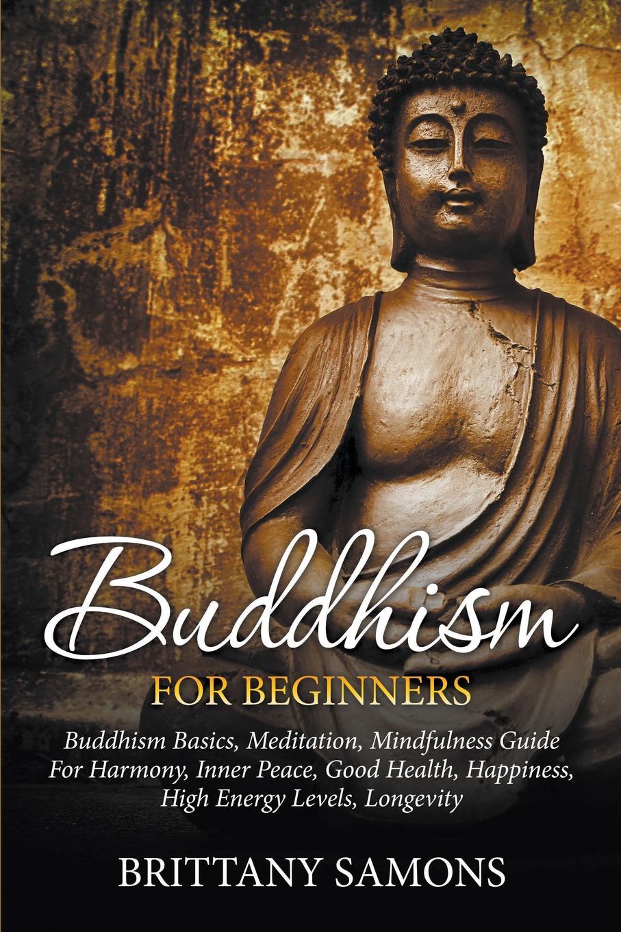 фото Buddhism For Beginners. Buddhism Basics, Meditation, Mindfulness Guide For Harmony, Inner Peace, Good Health, Happiness, High Energy Levels, Longevity