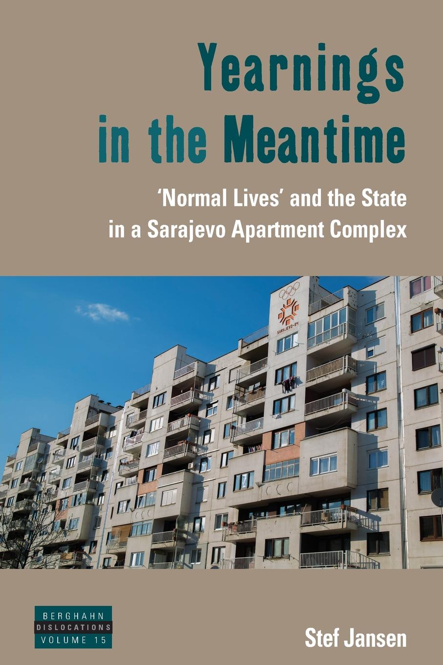 Yearnings in the Meantime. `Normal Lives` and the State in a Sarajevo Apartment Complex
