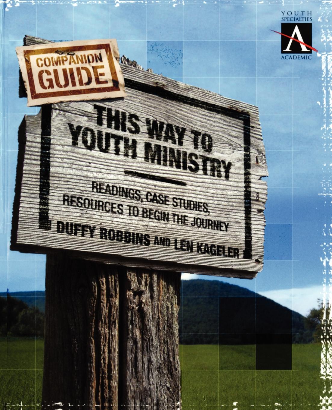 This Way to Youth Ministry - Companion Guide. Readings, Case Studies, Resources to Begin the Journey