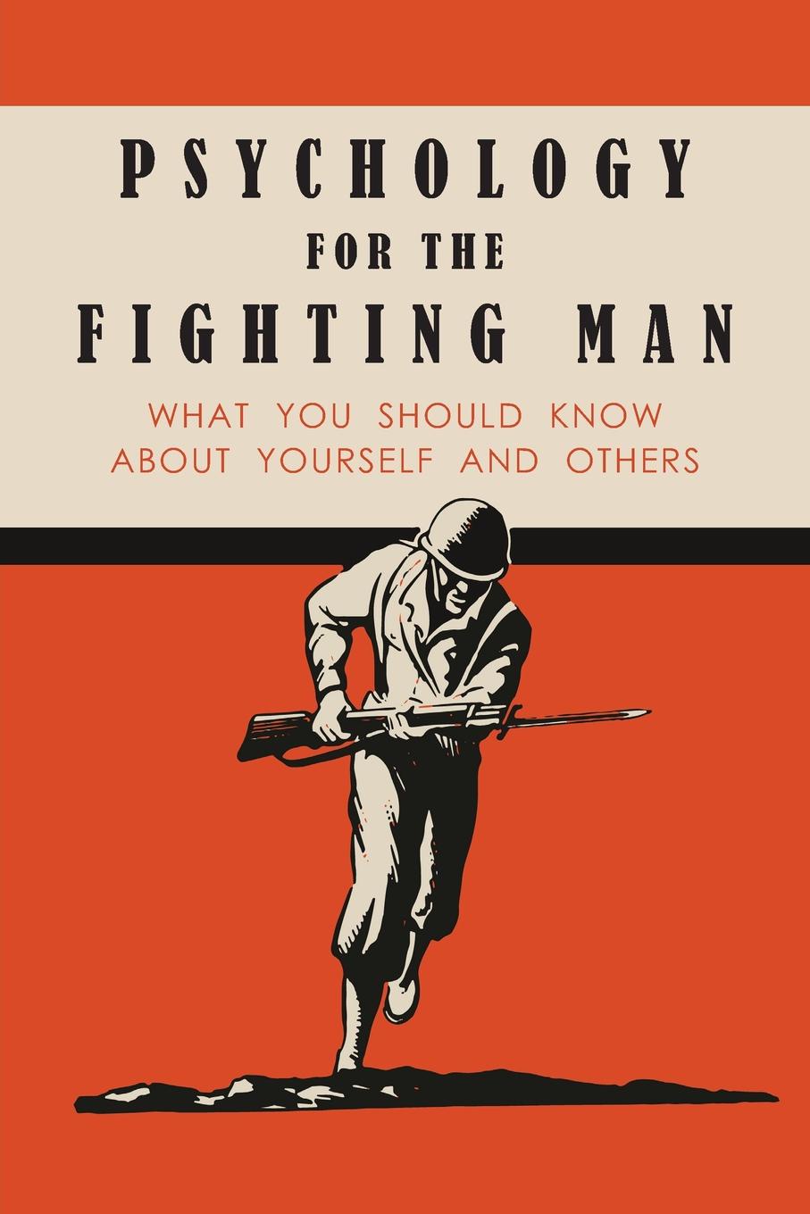 Psychology for the Fighting Man. What You Should Know About Yourself and Others