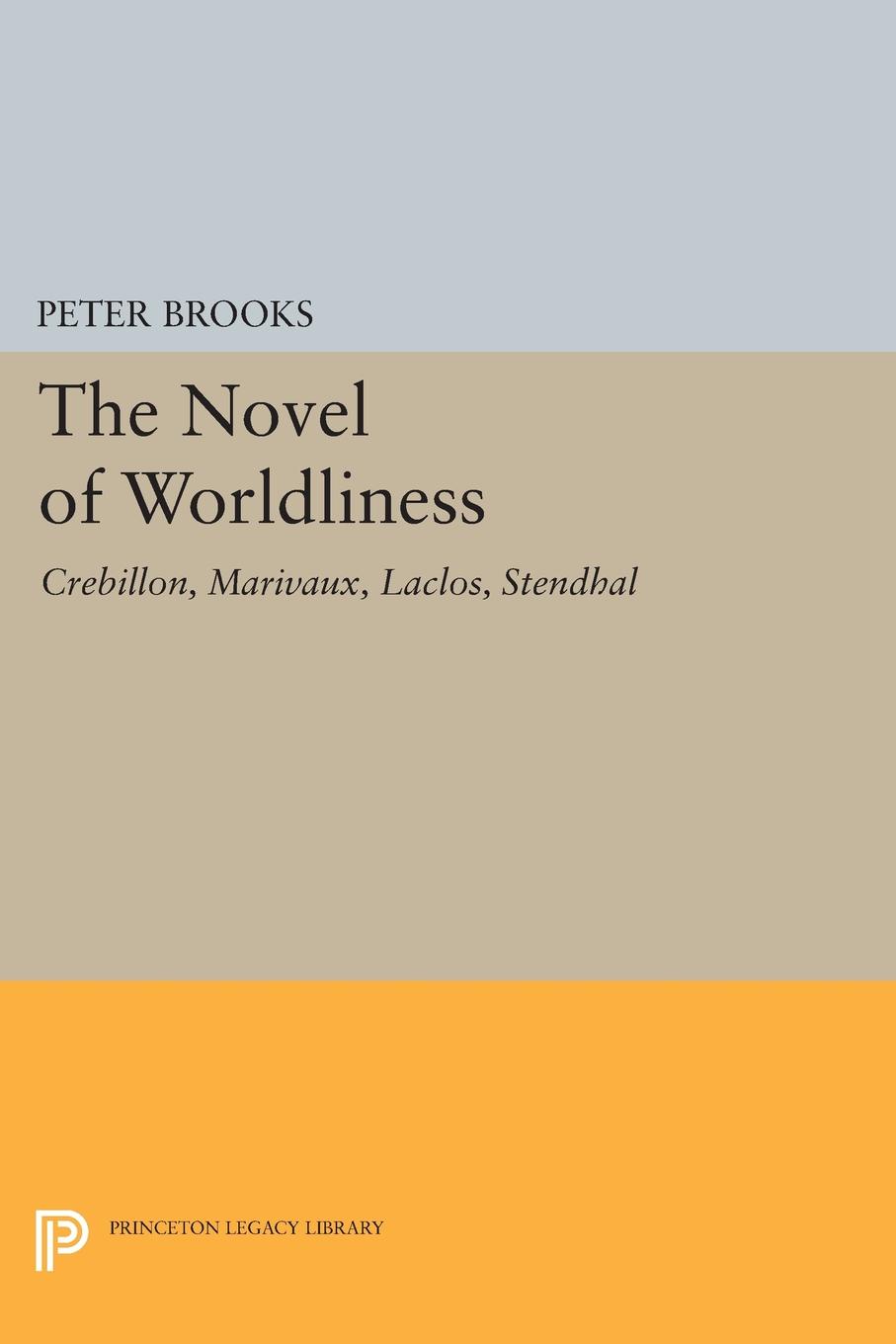 The Novel of Worldliness. Crebillon, Marivaux, Laclos, Stendhal