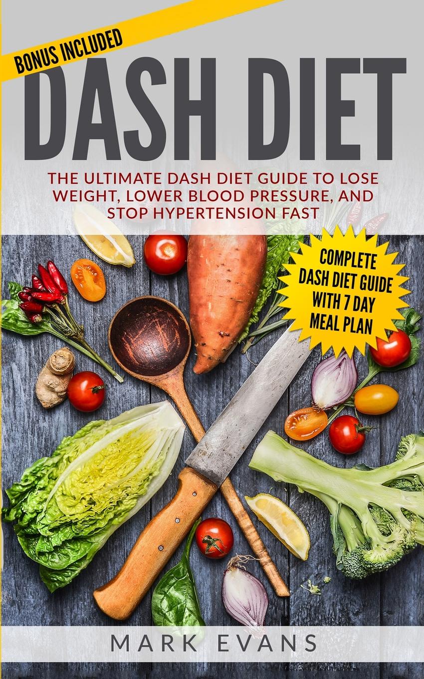 DASH Diet. The Ultimate DASH Diet Guide to Lose Weight, Lower Blood Pressure, and Stop Hypertension Fast (DASH Diet Series) (Volume 2)