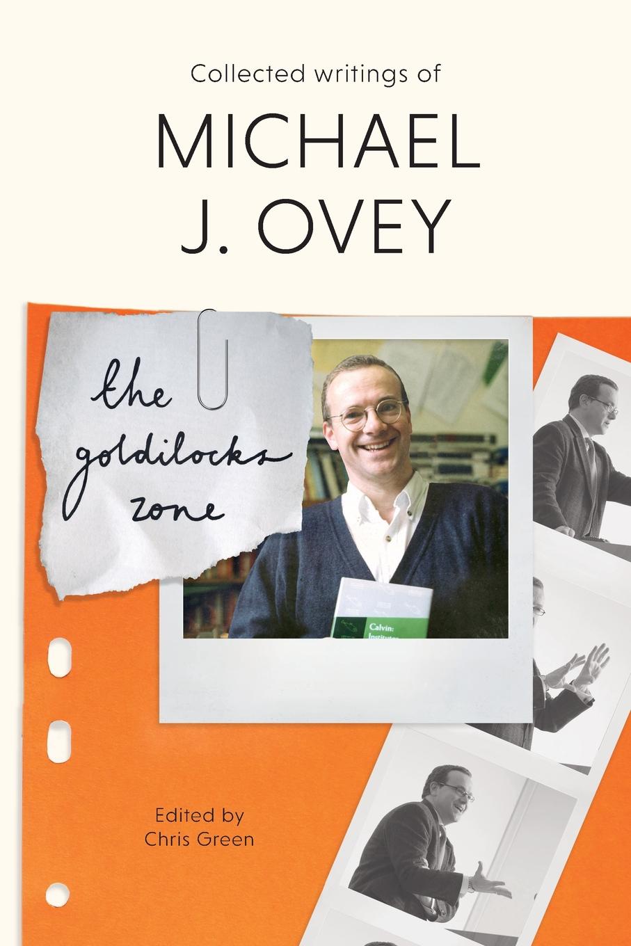 The Goldilocks Zone. Collected Writings Of Michael J. Ovey