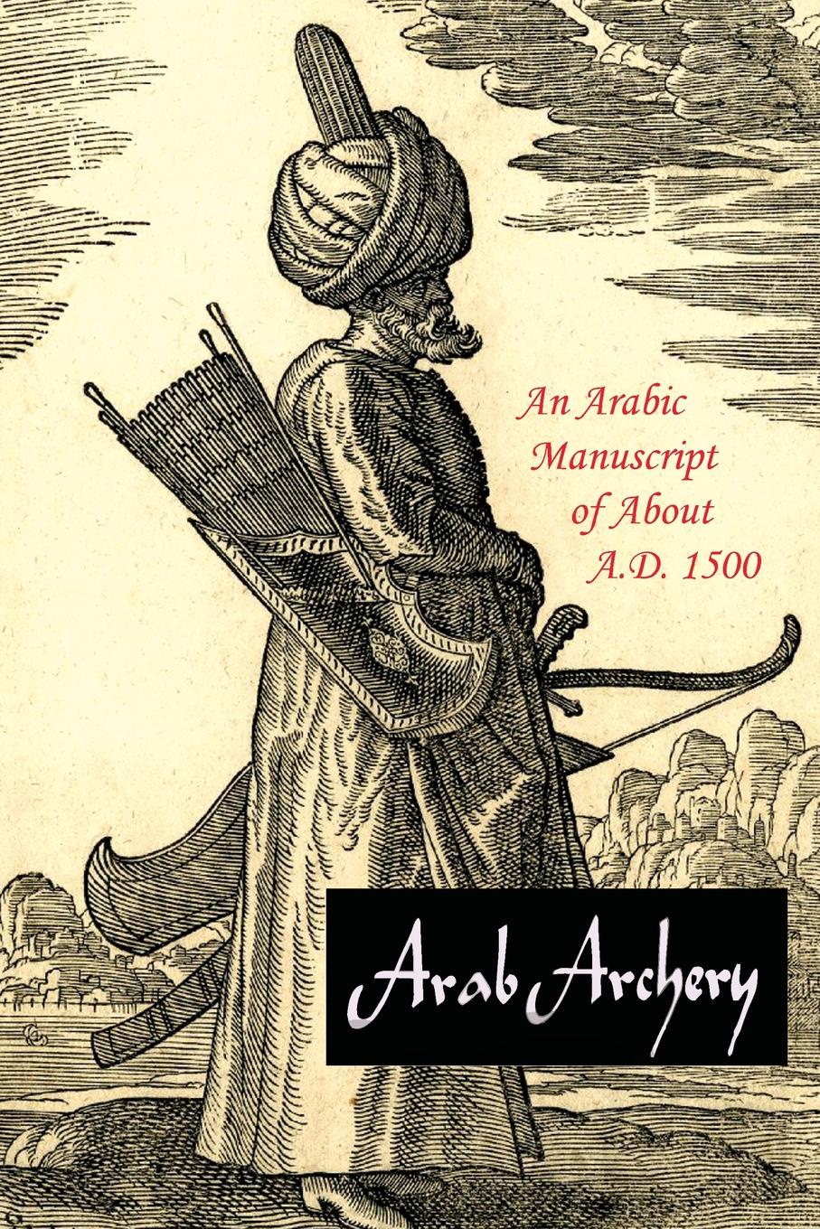 Arab Archery. An Arabic Manuscript of About A.D. 1500