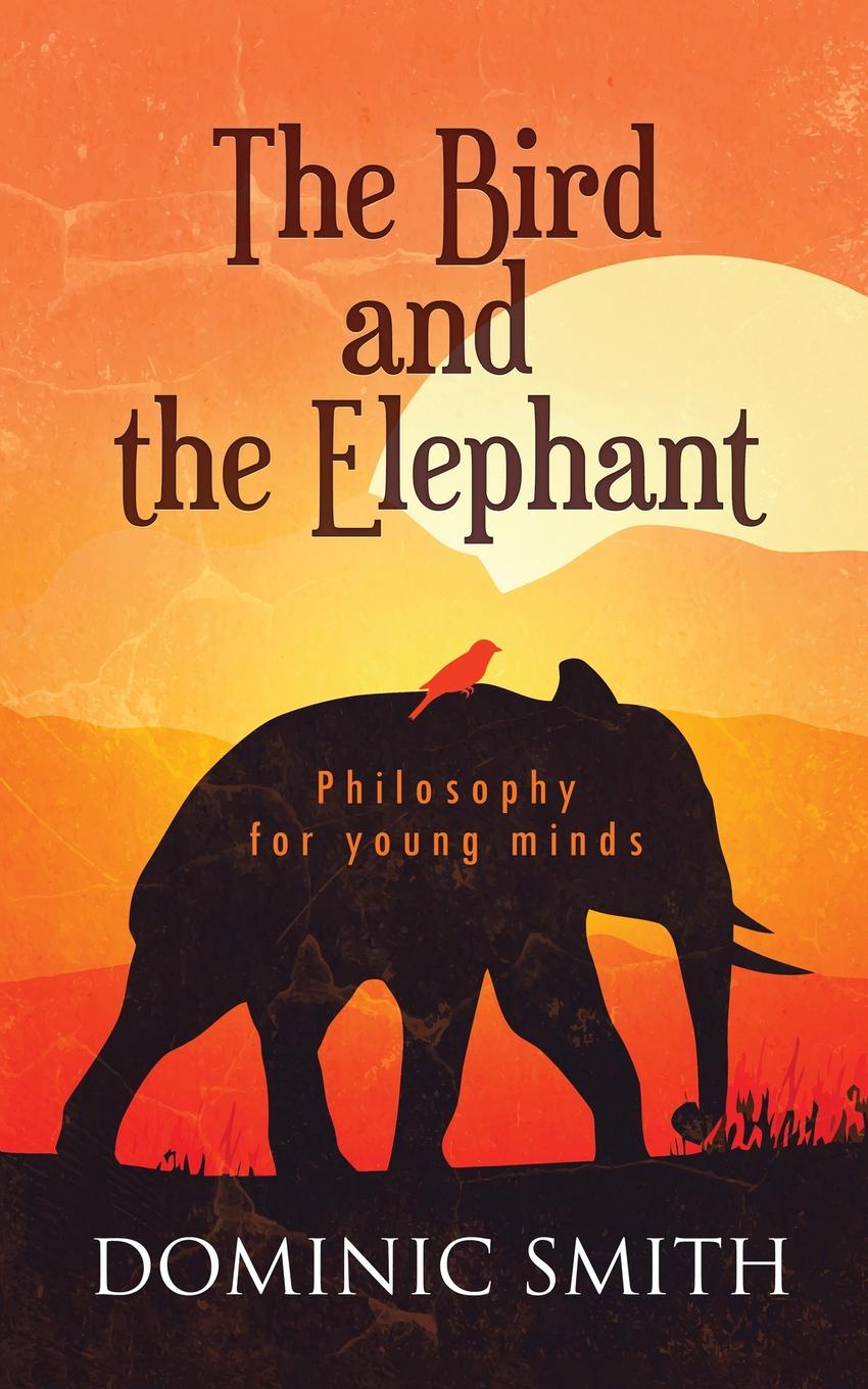 фото The Bird and the Elephant. Philosophy for young minds