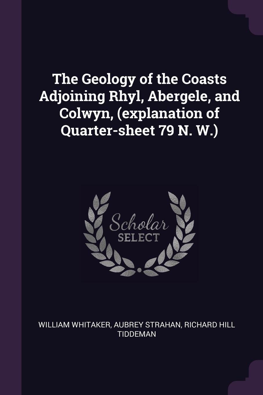 The Geology of the Coasts Adjoining Rhyl, Abergele, and Colwyn, (explanation of Quarter-sheet 79 N. W.)