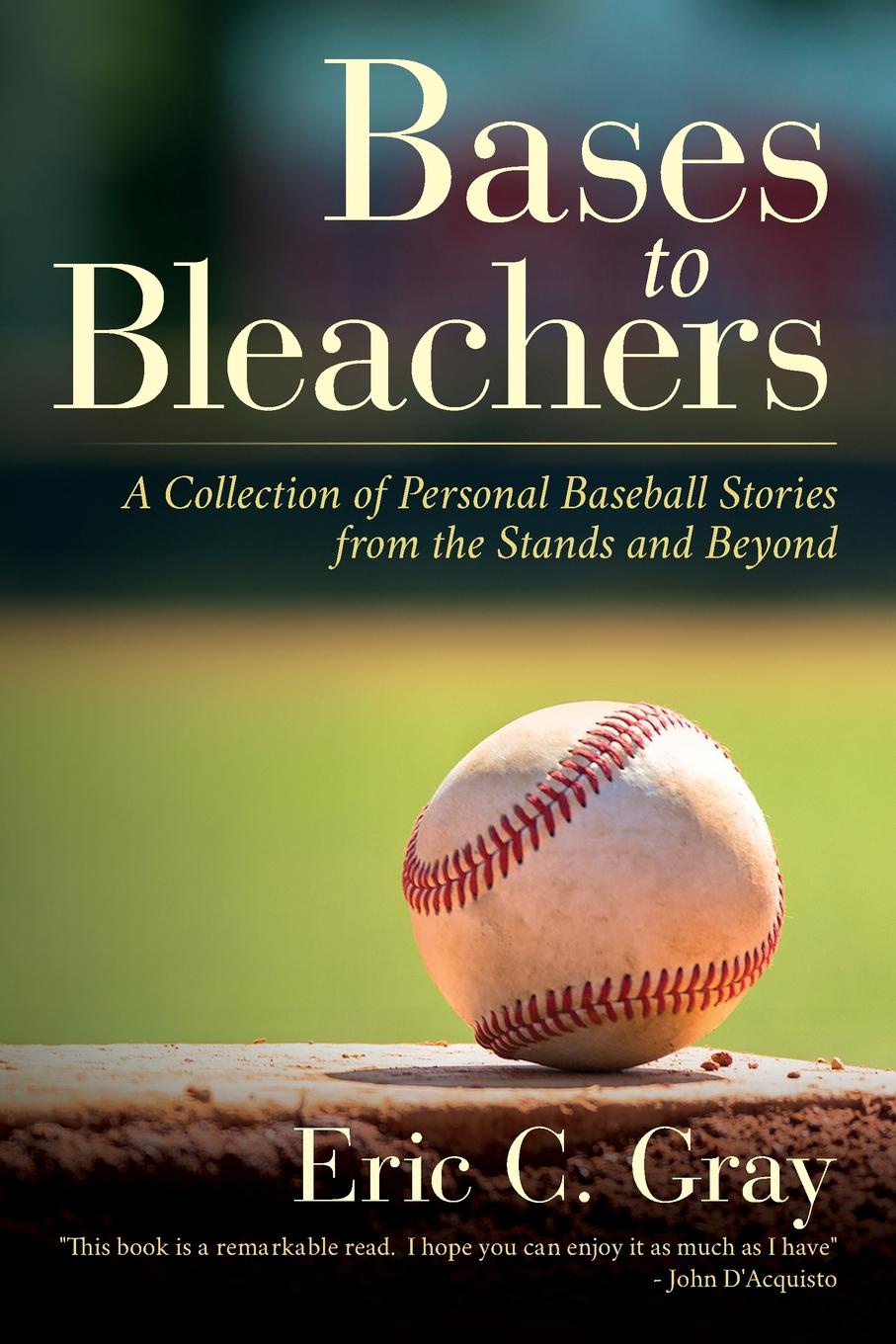 Bases to Bleachers. A Collection of Personal Baseball Stories from the Stands and Beyond