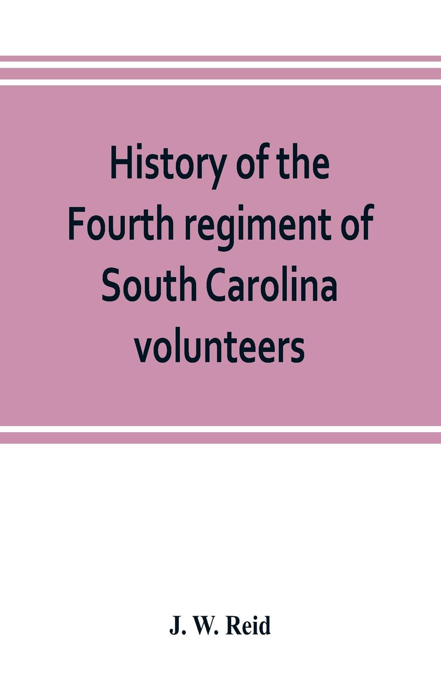 History of the Fourth regiment of South Carolina volunteers, from the commencement of the war until Lee`s surrender