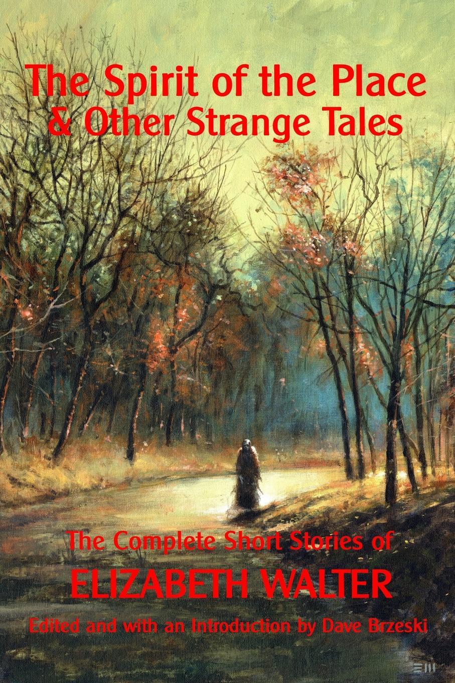 фото The Spirit of the Place And Other Strange Tales. The Complete Short Stories of Elizabeth Walter