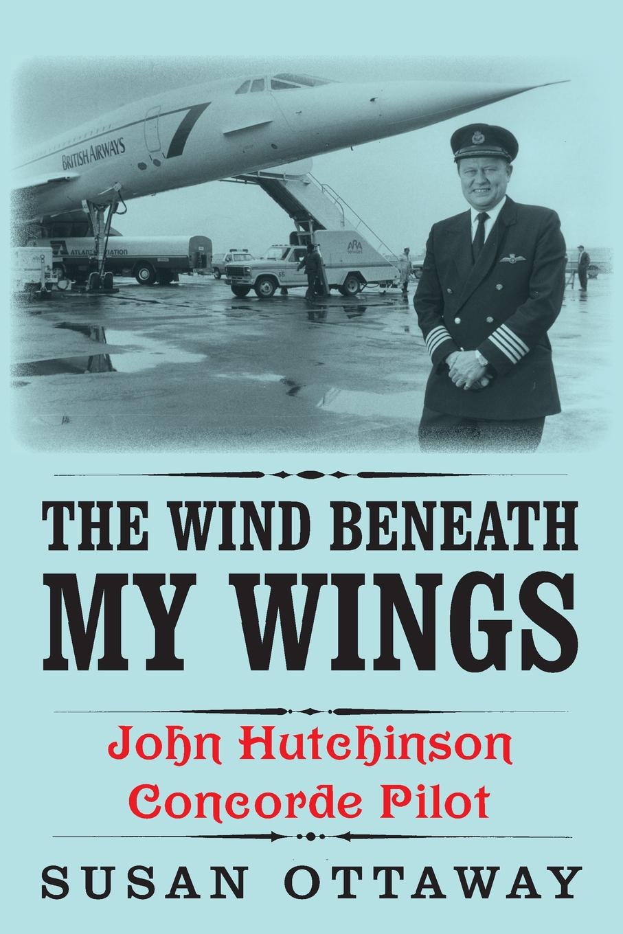 фото The Wind Beneath My Wings. John Hutchinson Concorde Pilot