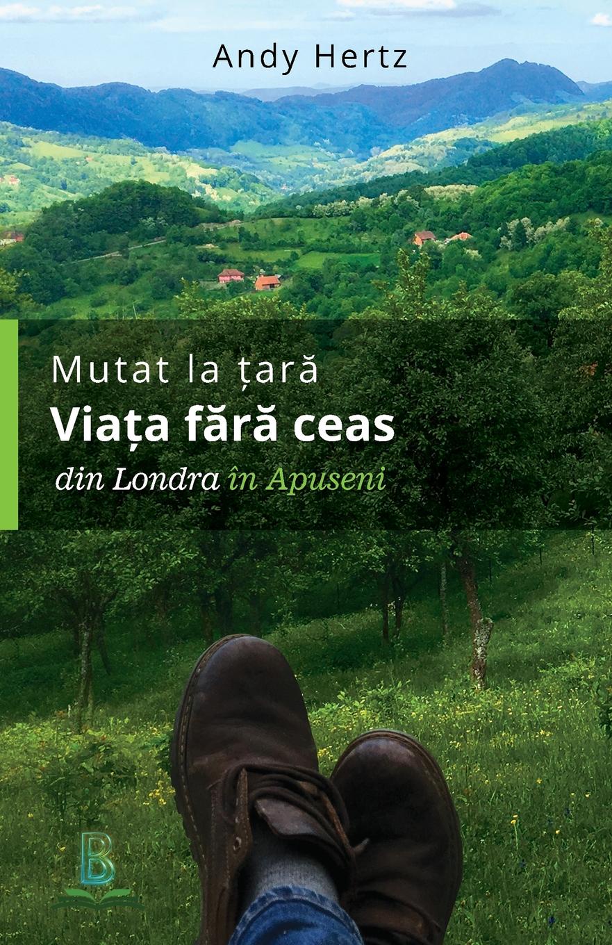 Hertz Andy Mutat la tara - Viata fara ceas. Din Londra in Apuseni copilul