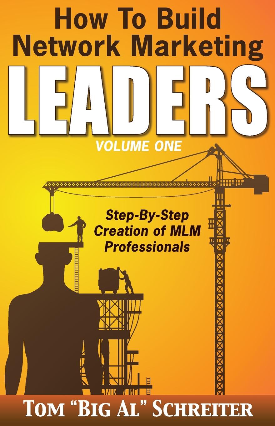 How To Build Network Marketing Leaders Volume One. Step-by-Step Creation of MLM Professionals