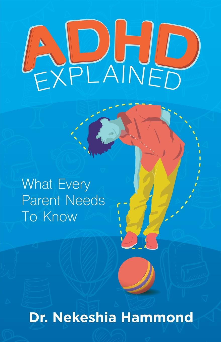 ADHD Explained. What Every Parent Needs to Know