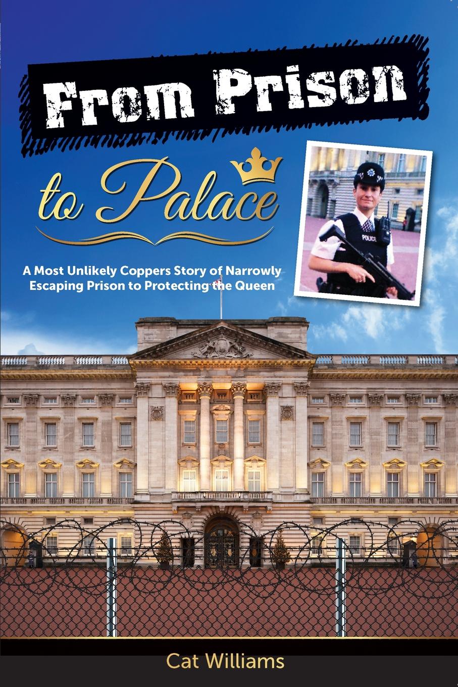 From Prison to Palace. A Most Unlikely Coppers Story of Narrowly Escaping Prison to Protecting the Queen