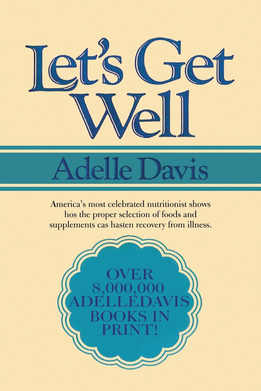 Let`s Get Well. A Practical Guide to Renewed Health Through Nutrition