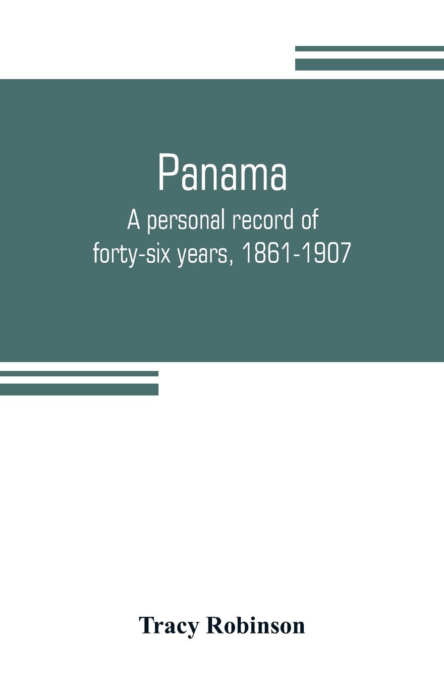 Panama. a personal record of forty-six years, 1861-1907