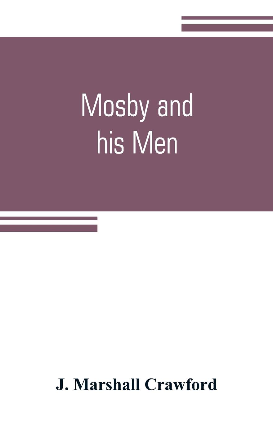 Mosby and his men. a record of the adventures of that renowned partisan ranger, John S. Mosby,