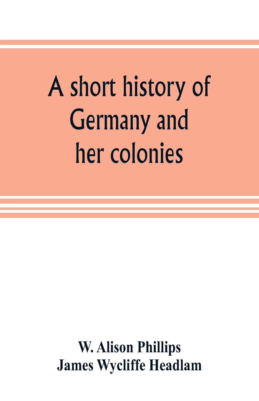 A short history of Germany and her colonies