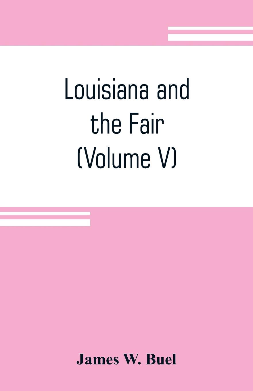 Louisiana and the Fair. an exposition of the world, its people and their achievements (Volume V)