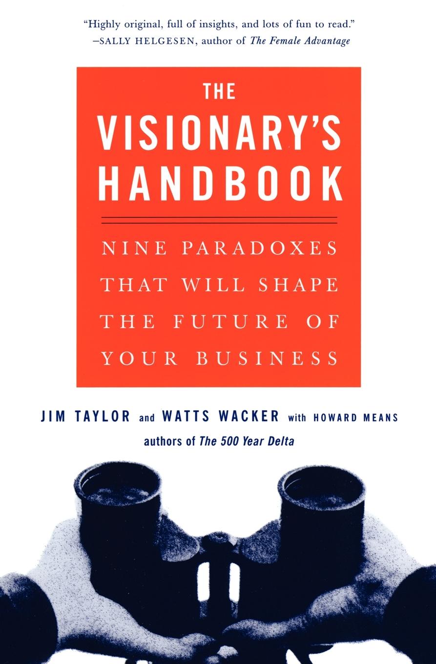 Visionary`s Handbook. Nine Paradoxes That Will Shape the Future of Your Business