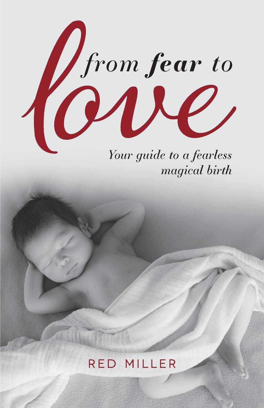 From Fear to Love. Your guide to a fearless magical birth