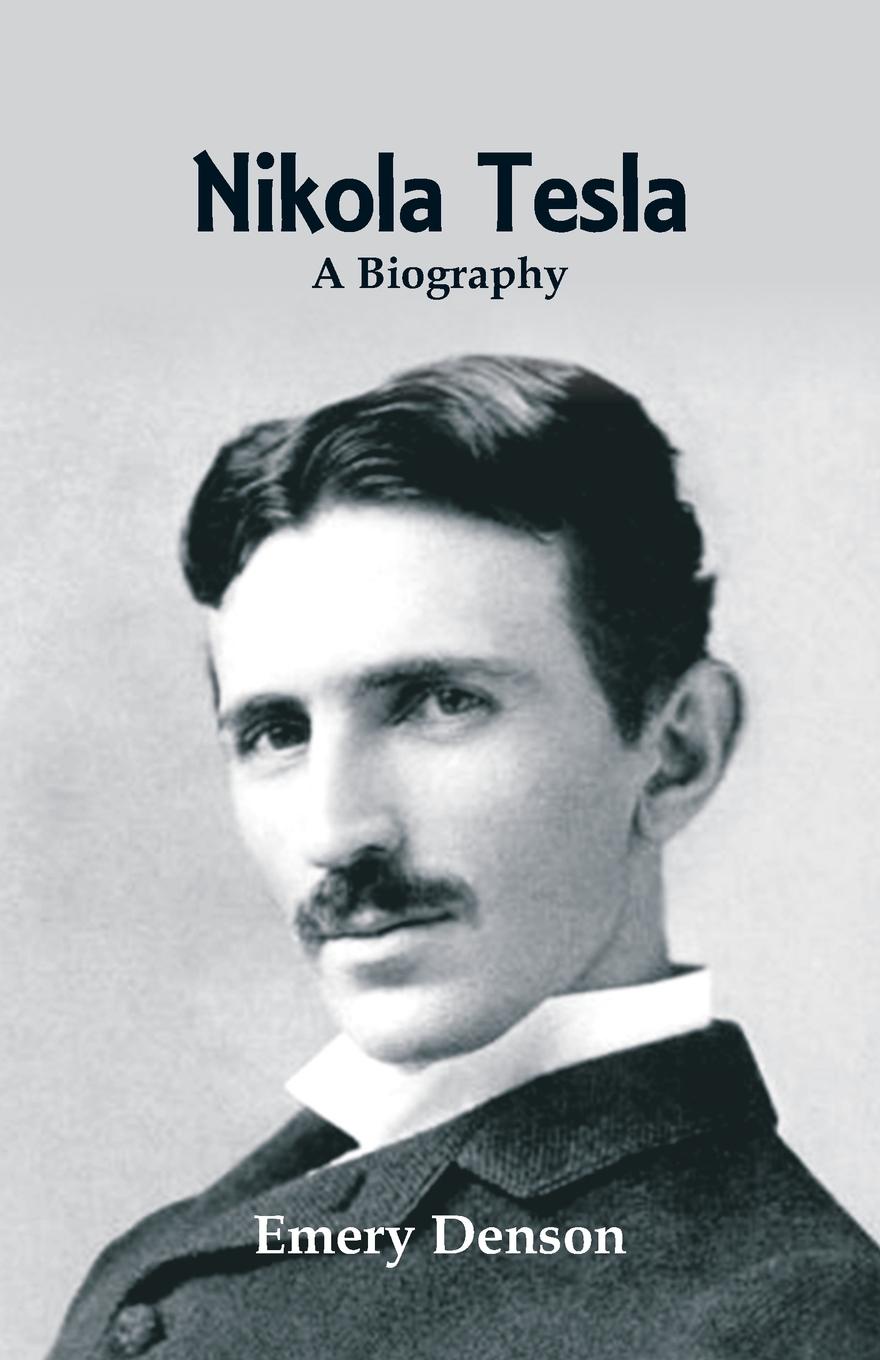 Nikola Tesla. A Biography