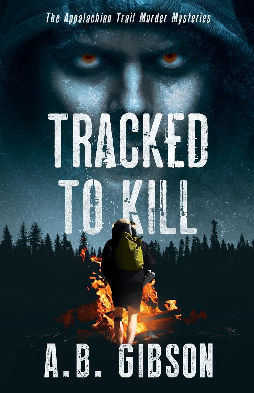 Tracked To Kill. The Appalachian Trail Murder Mysteries