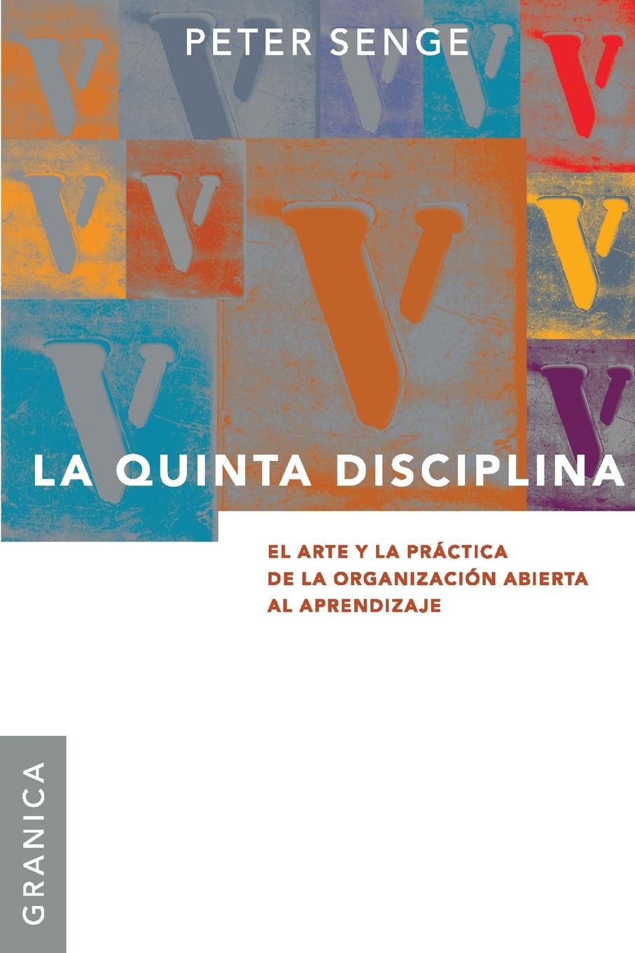 La Quinta Disciplina. El Arte y la Practica de la Organizacion Abierta al Aprendizaje