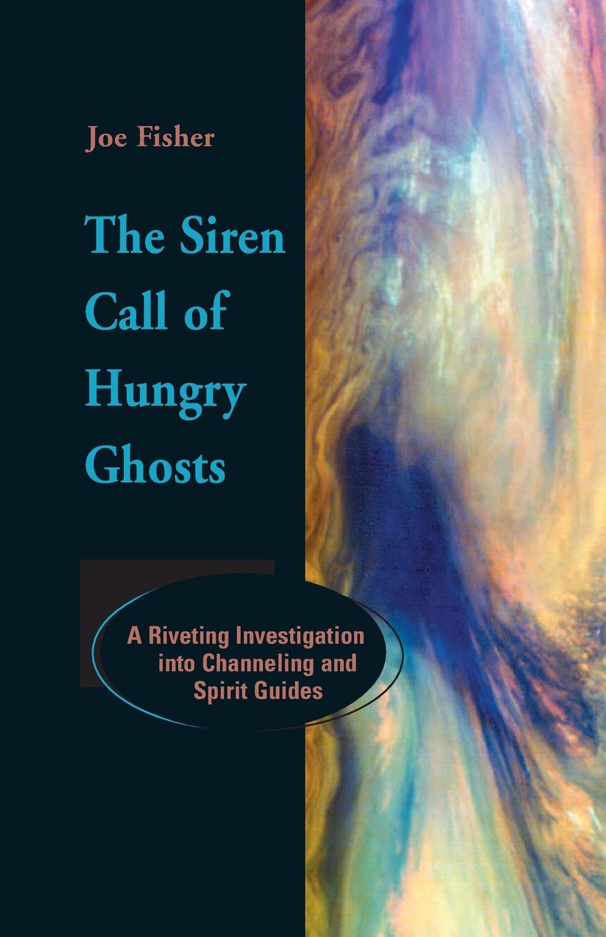 The Siren Call of Hungry Ghosts. A Riveting Investigation Into Channeling and Spirit Guides
