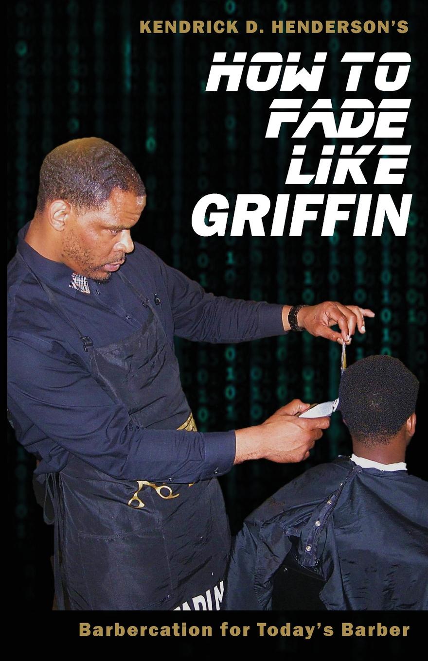 How to Fade Like Griffin. Barbercation for Today`s Barber