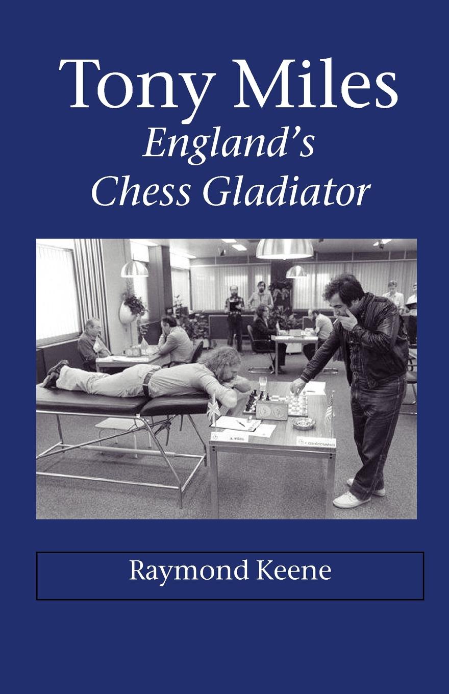 Tony Miles - England`s Chess Gladiator